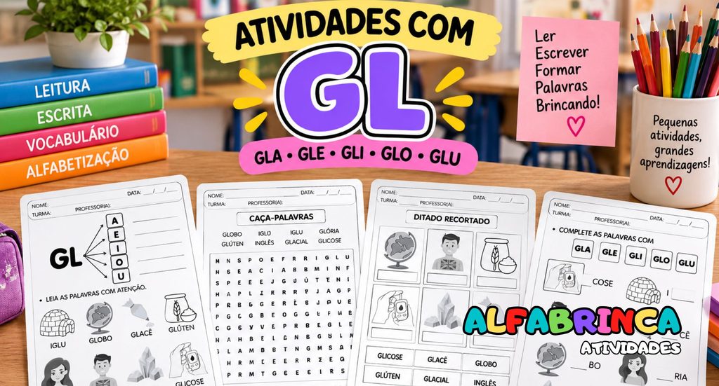 Atividades com GL para alfabetização. Trabalhe GLA, GLE, GLI, GLO e GLU com propostas de leitura, escrita e reconhecimento de palavras.